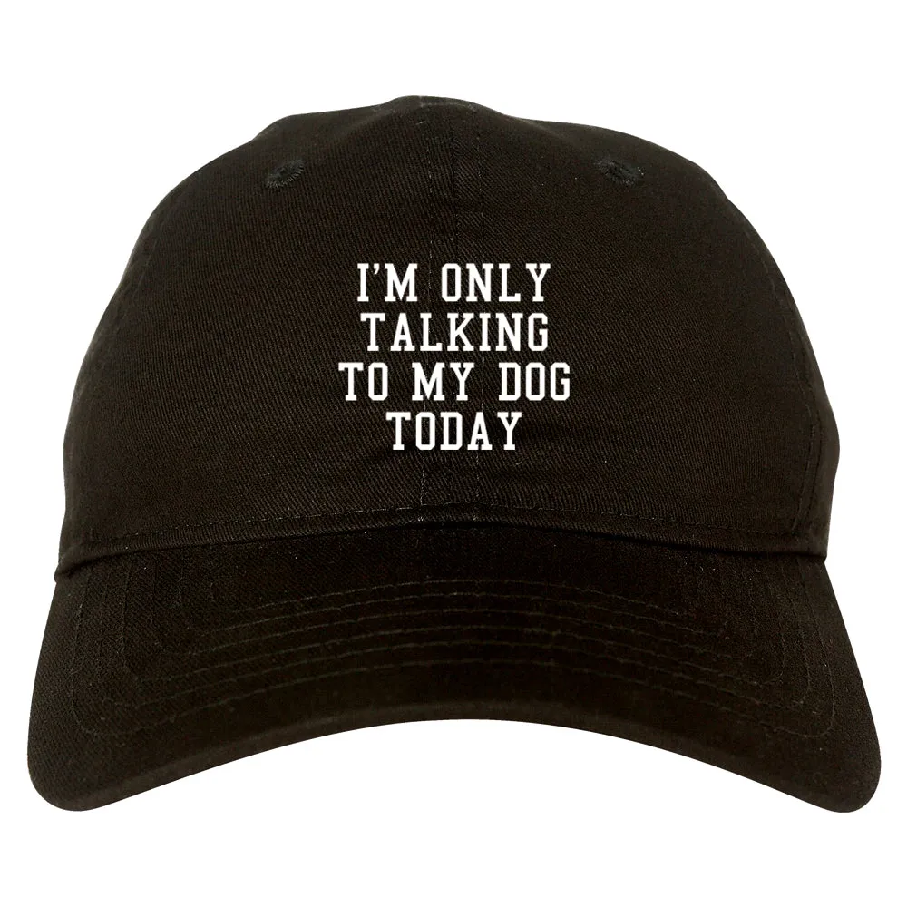 Im Only Talking To My Dog Today Mens Dad Hat