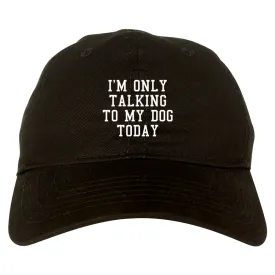 Im Only Talking To My Dog Today Mens Dad Hat